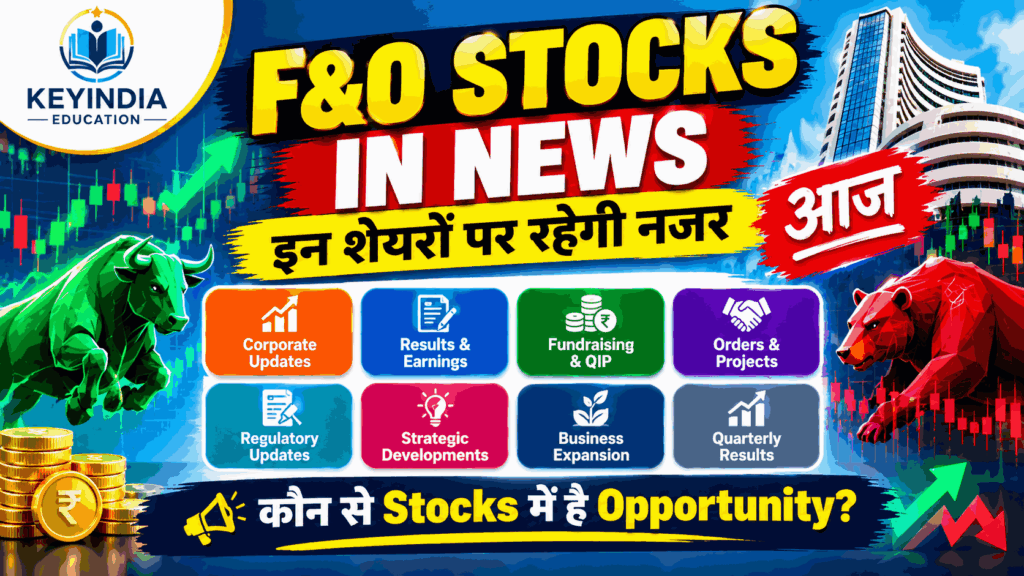 F&O Stocks in News today featuring Indian stock market updates, corporate announcements, results, fundraising, orders and F&O trading news by KeyIndia Education